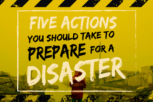 five actions you should take to prepare for a disaster