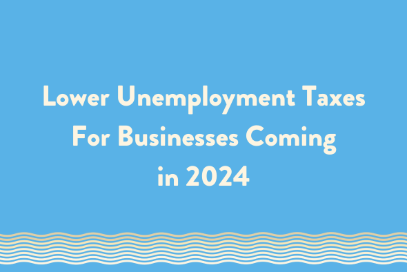 Lower Unemployment Taxes for Businesses Coming in 2024