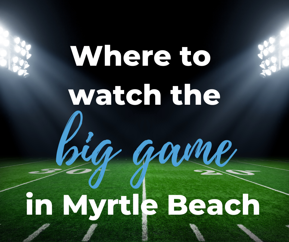 image of football field with words reading where to watch the big game in myrtle beach